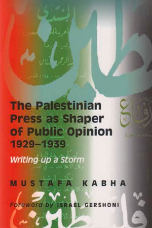 The Palestinian Press As A Shaper Of Public Opinion 19291939: Writing Up A Storm,Used