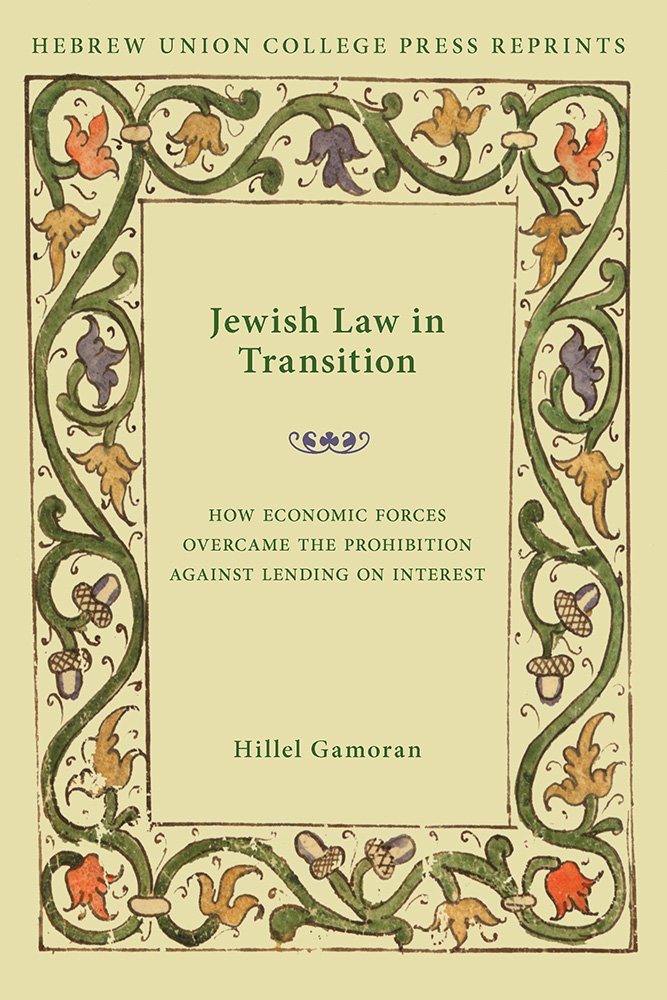 Jewish Law In Transition: How Economic Forces Overcame The Prohibition Against Lending On Interest,New
