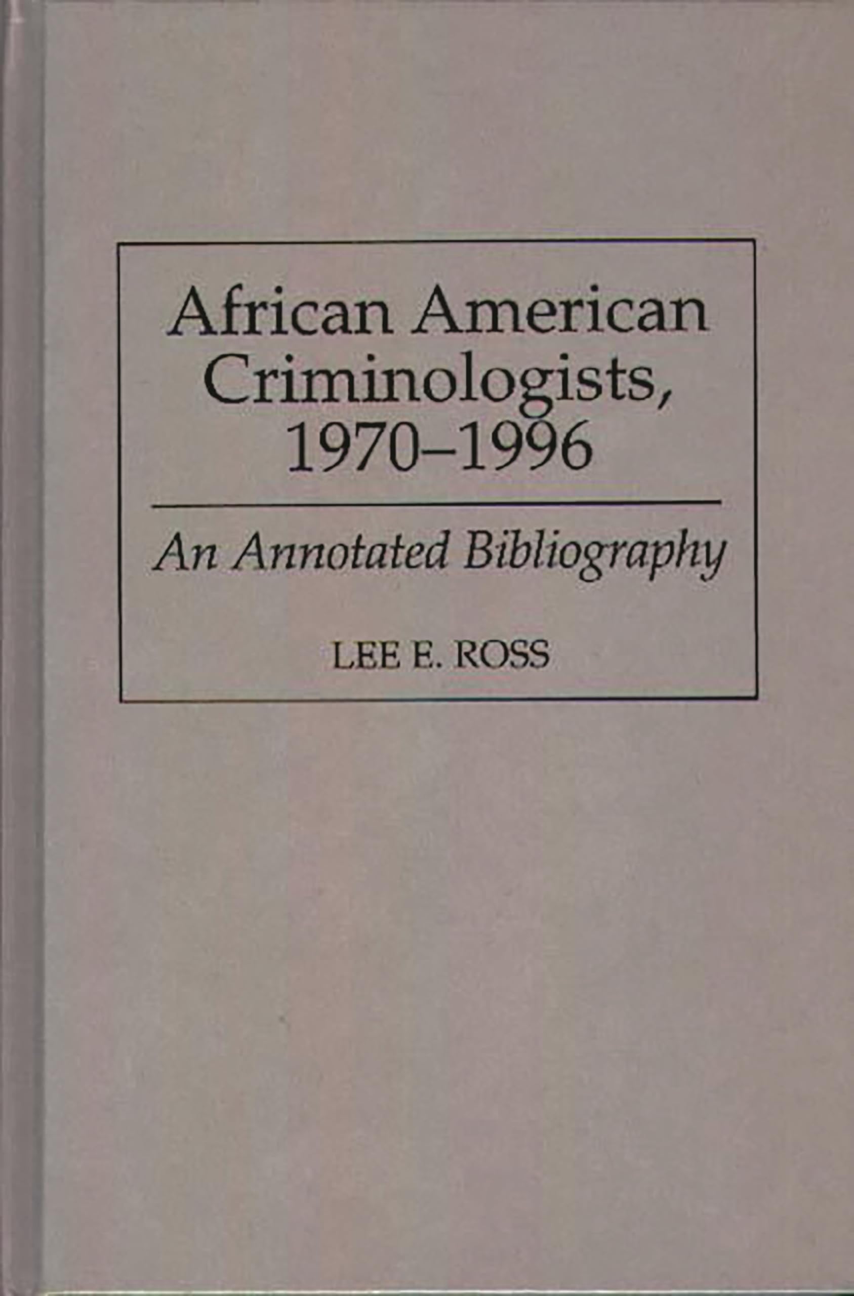 African American Criminologists, 19701996: An Annotated Bibliography (Bibliographies and Indexes in AfroAmerican and African S,Used