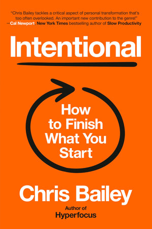 Intentional: How To Finish What You Start