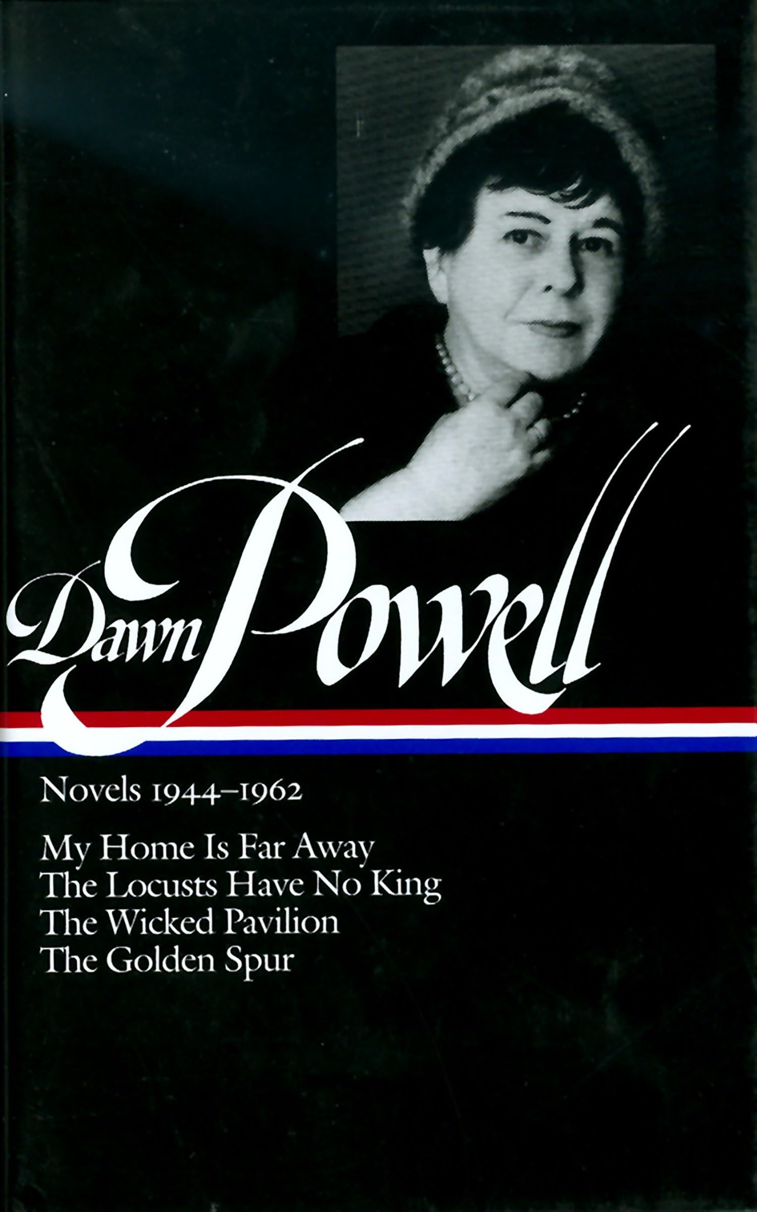 Dawn Powell: Novels 19441962 (Loa #127): My Home Is Far Away / The Locusts Have No King / The Wicked Pavilion / The Golden Spur