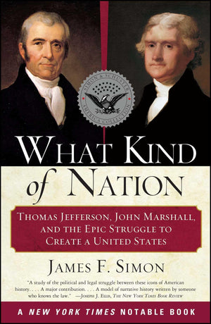 What Kind Of Nation: Thomas Jefferson, John Marshall, And The Epic Struggle To Create A United States,New