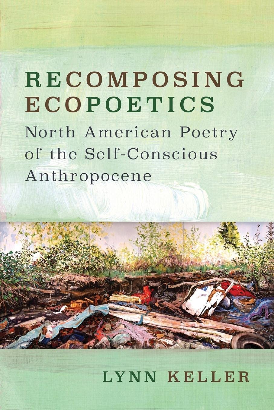 Recomposing Ecopoetics: North American Poetry Of The Selfconscious Anthropocene (Under The Sign Of Nature: Explorations In Envi,Used