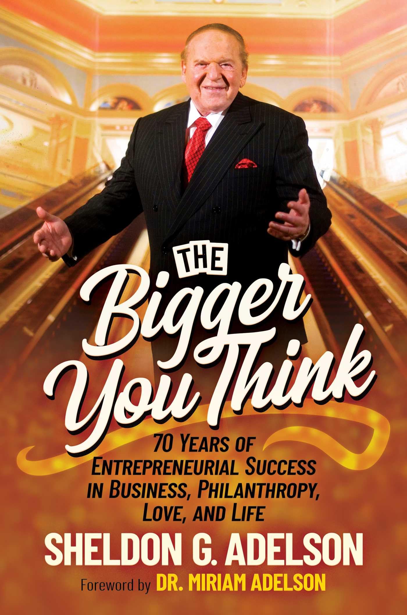 The Bigger You Think: 70 Years Of Entrepreneurial Success In Business, Philanthropy, Love, And Life