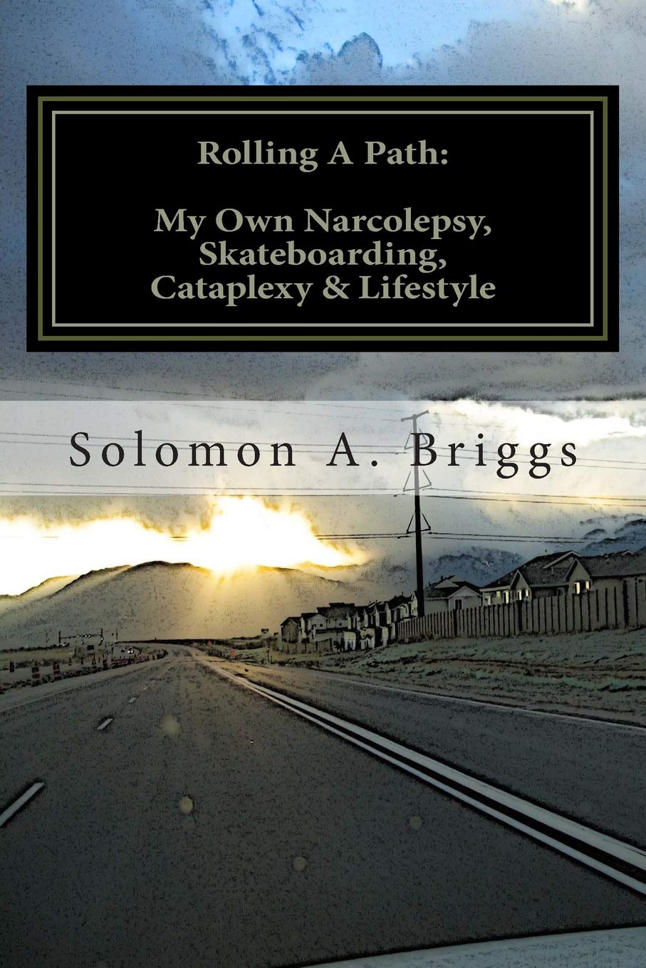 Rolling A Path:: My Own Narcolepsy, Skateboarding, Cataplexy and Lifestyle,Used