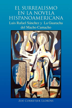 EL SURREALISMO EN LA NOVELA HISPANOAMERICANA: Luis Rafael Snchez y La Guaracha del Macho Camacho,Used