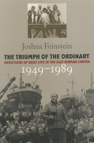 The Triumph Of The Ordinary: Depictions Of Daily Life In The East German Cinema, 19491989-used
