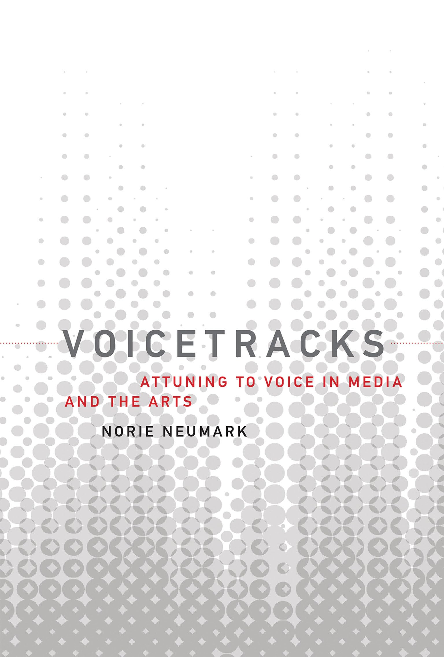 Voicetracks: Attuning To Voice In Media And The Arts (Leonardo)