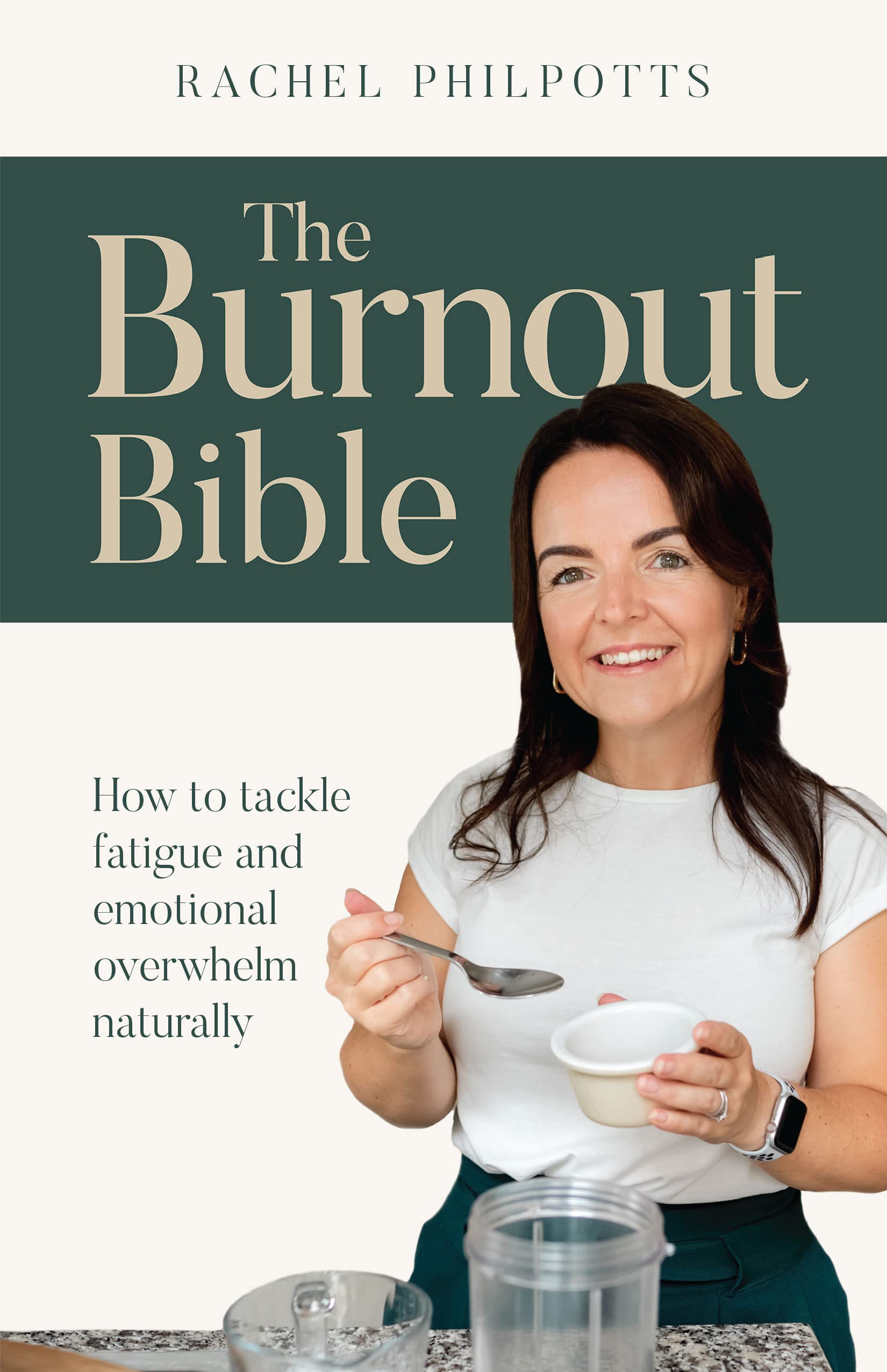 The Burnout Bible: How to tackle fatigue and emotional overwhelm naturally,New