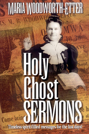Holy Ghost Sermons: Timeless Spiritfilled Messages For The Last Days