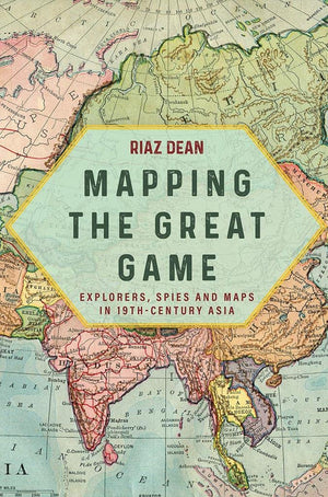 Mapping the Great Game: Explorers, Spies and Maps in 19thcentury Asia,Used