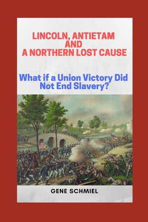 Lincoln, Antietam and a Northern Lost Cause: What If a Union Victory Did Not End Slavery?,Used