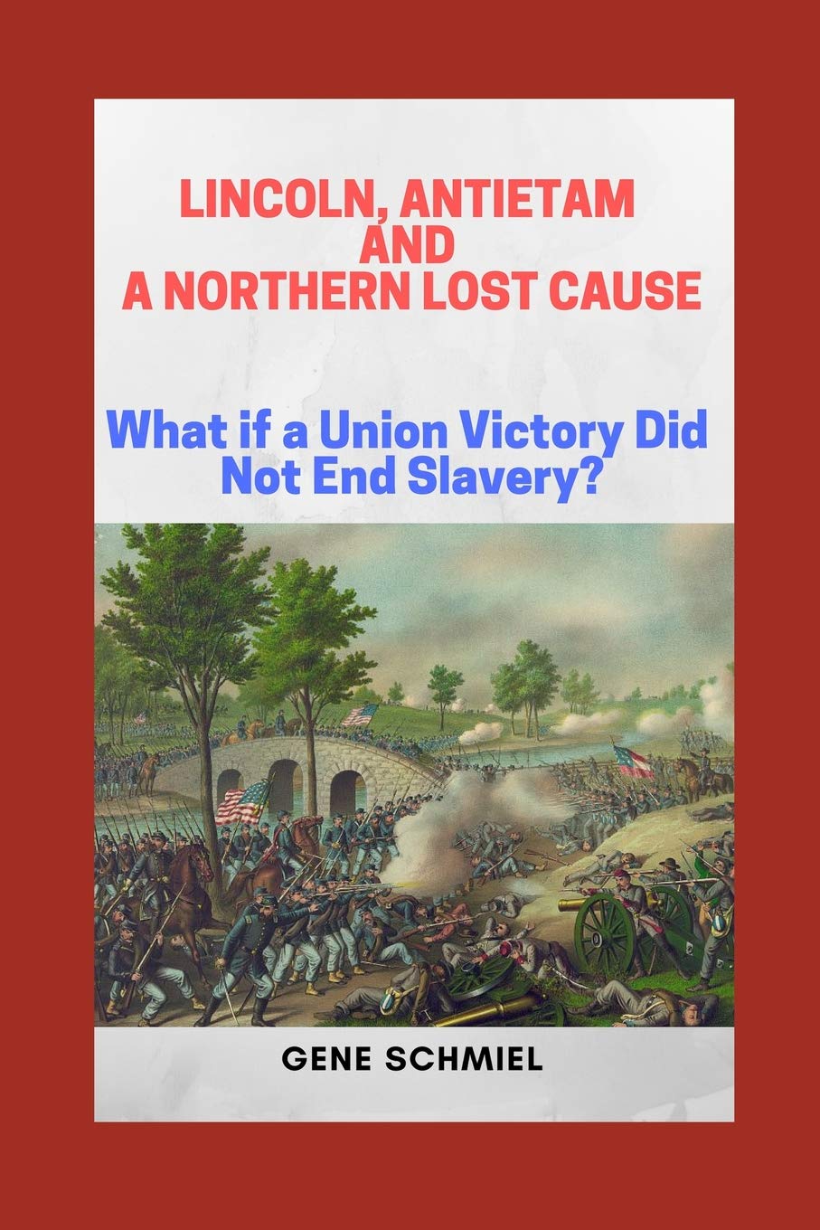 Lincoln, Antietam and a Northern Lost Cause: What If a Union Victory Did Not End Slavery?,Used