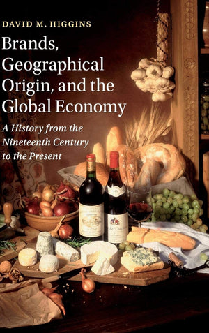 Brands, Geographical Origin, and the Global Economy: A History from the Nineteenth Century to the Present (Cambridge Studies in ,Used