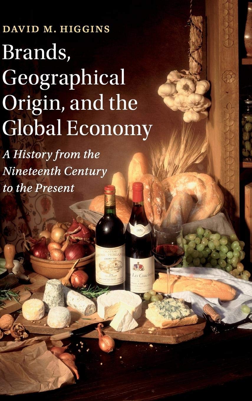 Brands, Geographical Origin, and the Global Economy: A History from the Nineteenth Century to the Present (Cambridge Studies in ,Used