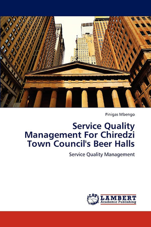 Service Quality Management For Chiredzi Town Council's Beer Halls: Service Quality Management,Used