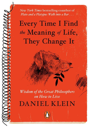 Every Time I Find The Meaning Of Life, They Change It: Wisdom Of The Great Philosophers On How To Live,New
