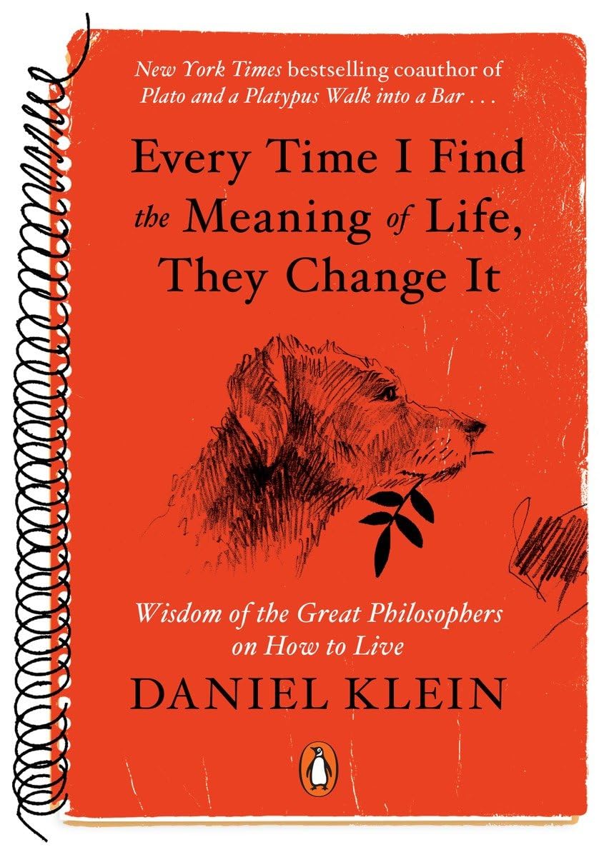 Every Time I Find The Meaning Of Life, They Change It: Wisdom Of The Great Philosophers On How To Live,New
