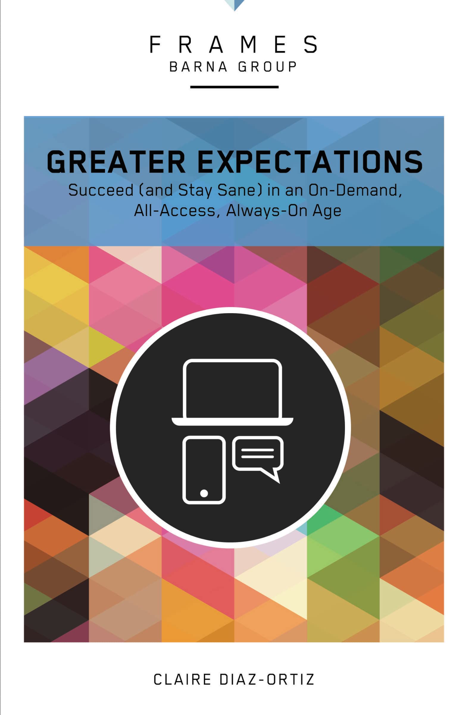 Greater Expectations, Paperback (Frames Series): Succeed (and Stay Sane) in an OnDemand, AllAccess, AlwaysOn Age,Used
