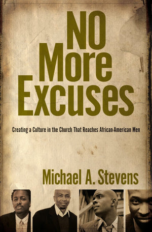 No More Excuses: Creating a Culture in the Church That Reaches AfricanAmerican Men,Used