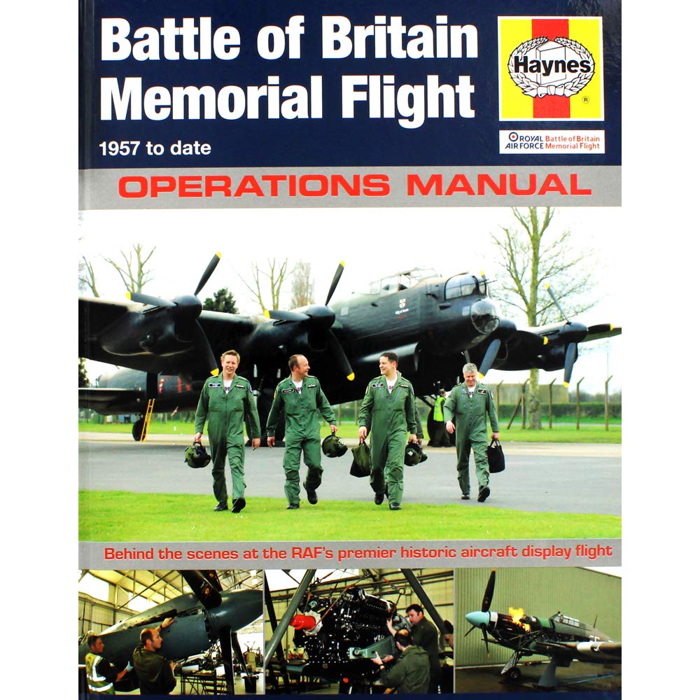 Raf Battle Of Britain Memorial Flight Manual  1957 To Date: Behind The Scenes At The Raf'S Premier Historic Aircraft Display Fl