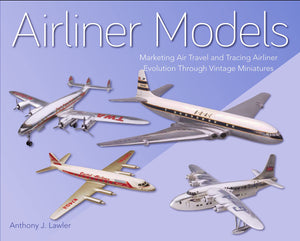 Airliner Models: Marketing Air Travel and Tracing Airliner Evolution Through Vintage Miniatures,Used