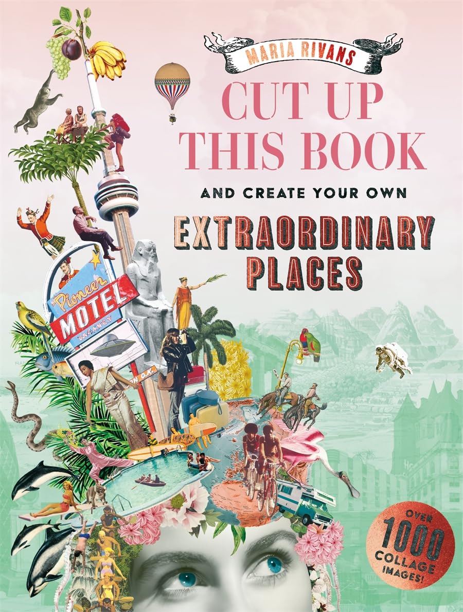 Cut Up This Book: Extraordinary Voyages To Incredible Places