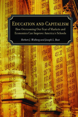 Education And Capitalism: How Overcoming Our Fear Of Markets And Economics Can Improve America'S Schools (Hoover Inst Press Publ,New