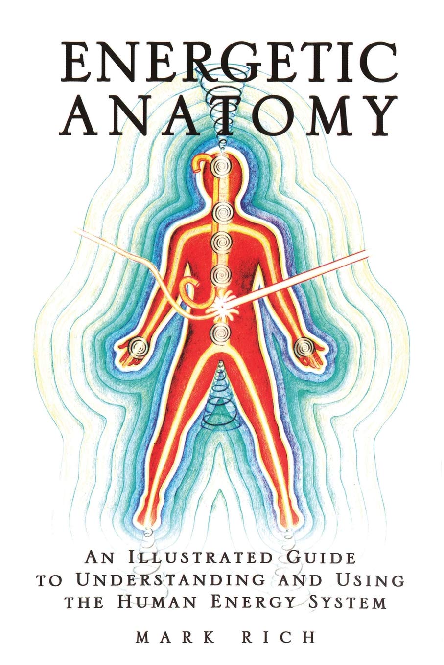 Energetic Anatomy: An Illustrated Guide To Understanding And Using The Human Energy System,New