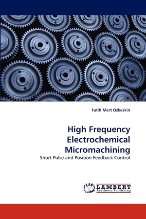 High Frequency Electrochemical Micromachining: Short Pulse and Position Feedback Control,Used