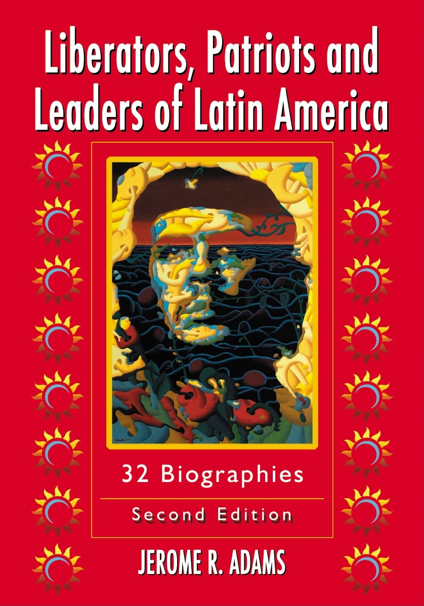 Liberators, Patriots And Leaders Of Latin America: 32 Biographies, 2D Ed.,Used