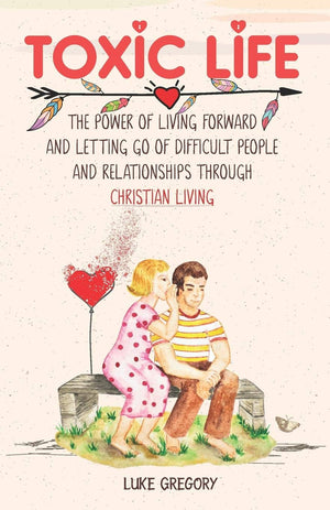 Toxic Life: The Power of Living Forward and Letting Go of Difficult People and Relationships Through Christian Living,Used