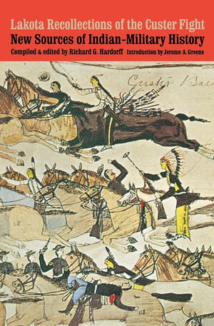 Lakota Recollections Of The Custer Fight: New Sources Of Indianmilitary History,New