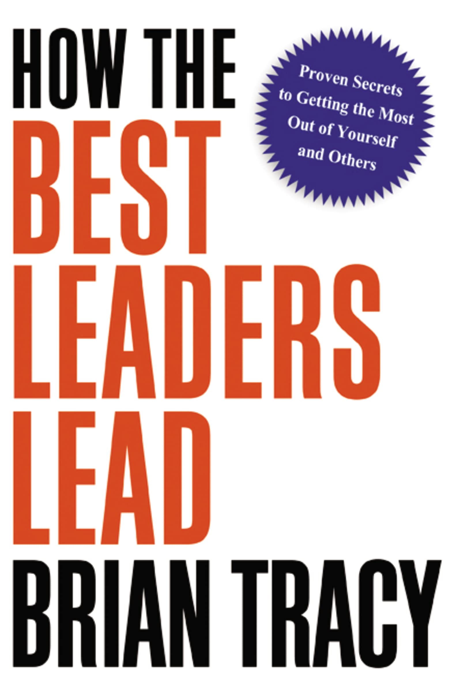 How The Best Leaders Lead: Proven Secrets To Getting The Most Out Of Yourself And Others,Used