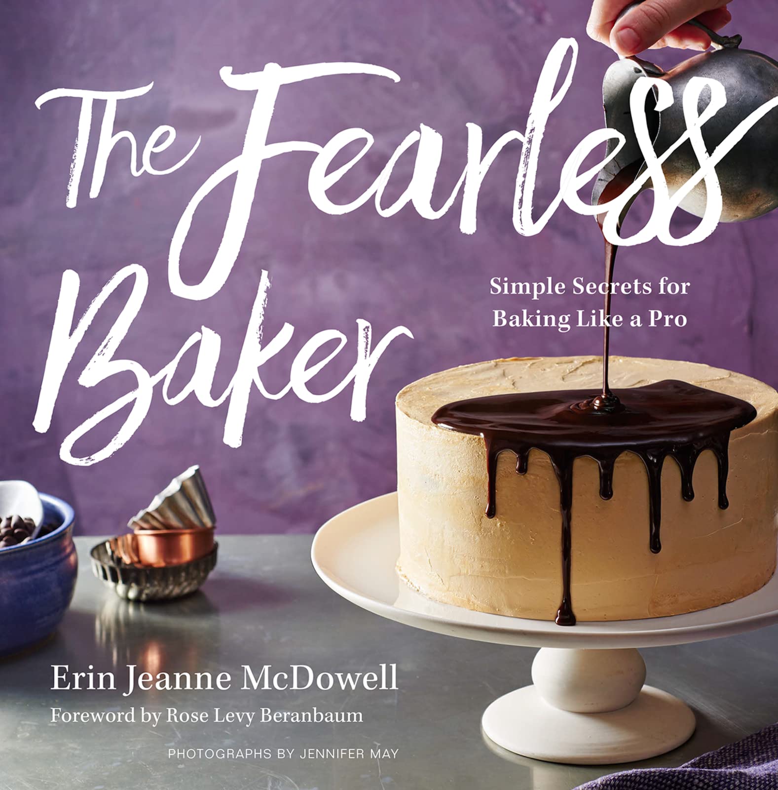 The Fearless Baker: Simple Secrets For Baking Like A Pro