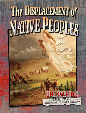 The Displacement of Native Peoples (Uncovering the Past: Analyzing Primary Sources),Used