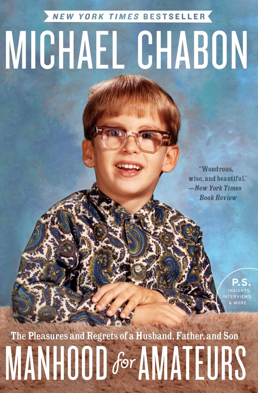 Manhood For Amateurs: The Pleasures And Regrets Of A Husband, Father, And Son (P.S.)