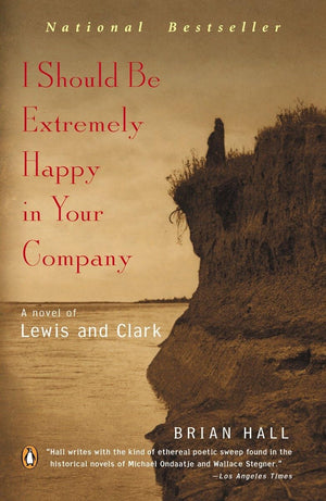 I Should Be Extremely Happy In Your Company: A Novel Of Lewis And Clark,New