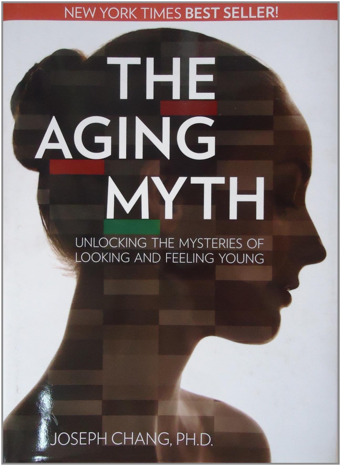 The Aging Myth: Unlocking the Mysteries of Looking and Feeling Young,New