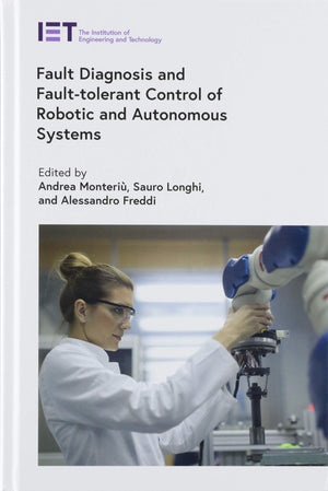 Fault Diagnosis and FaultTolerant Control of Robotic and Autonomous Systems (Control, Robotics and Sensors),Used