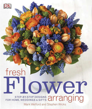 Fresh Flower Arranging: Stepbystep Designs For Home, Weddings, And Gifts