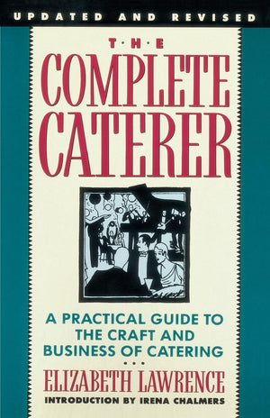 The Complete Caterer: A Practical Guide to the Craft and Business of Catering, Updated and Revised,New