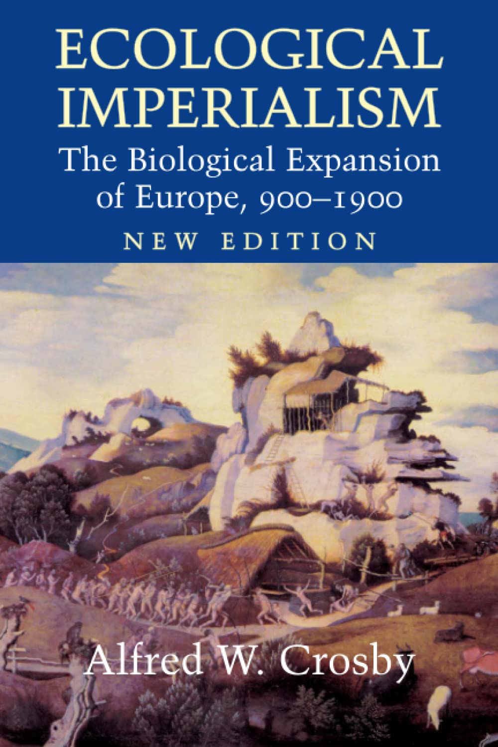 Ecological Imperialism 2Ed: The Biological Expansion Of Europe, 9001900 (Studies In Environment And History)