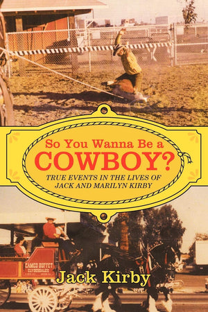 So You Wanna Be A Cowboy?: True Events In The Lives Of Jack And Marilyn Kirby,Used