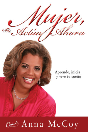 Mujer, acta ahora: Aprende, inicia, y vive tu sueo (Spanish Edition),New