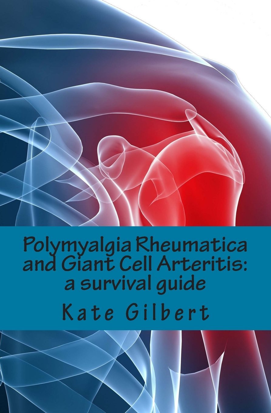 Polymyalgia Rheumatica and Giant Cell Arteritis: A Survival Guide,Used