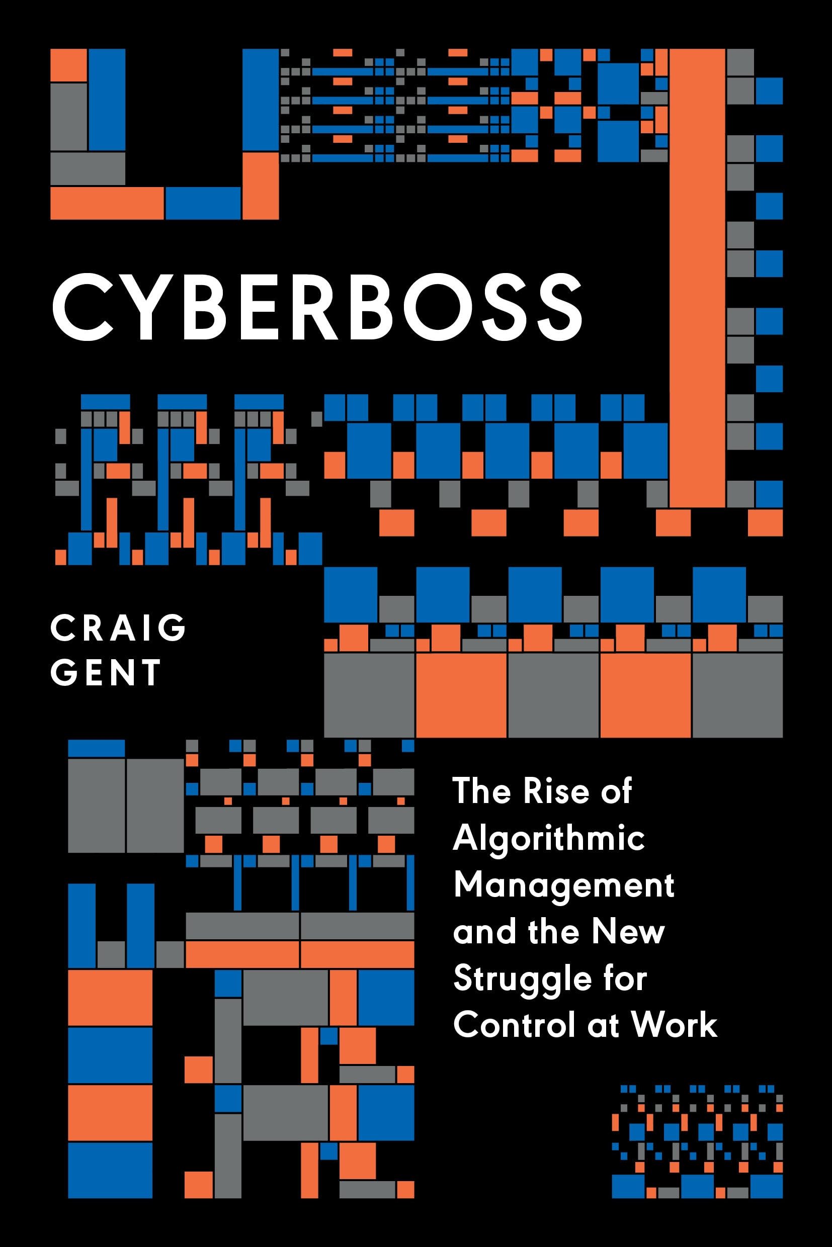 Cyberboss: The Rise of Algorithmic Management and the New Struggle for Control at Work,New