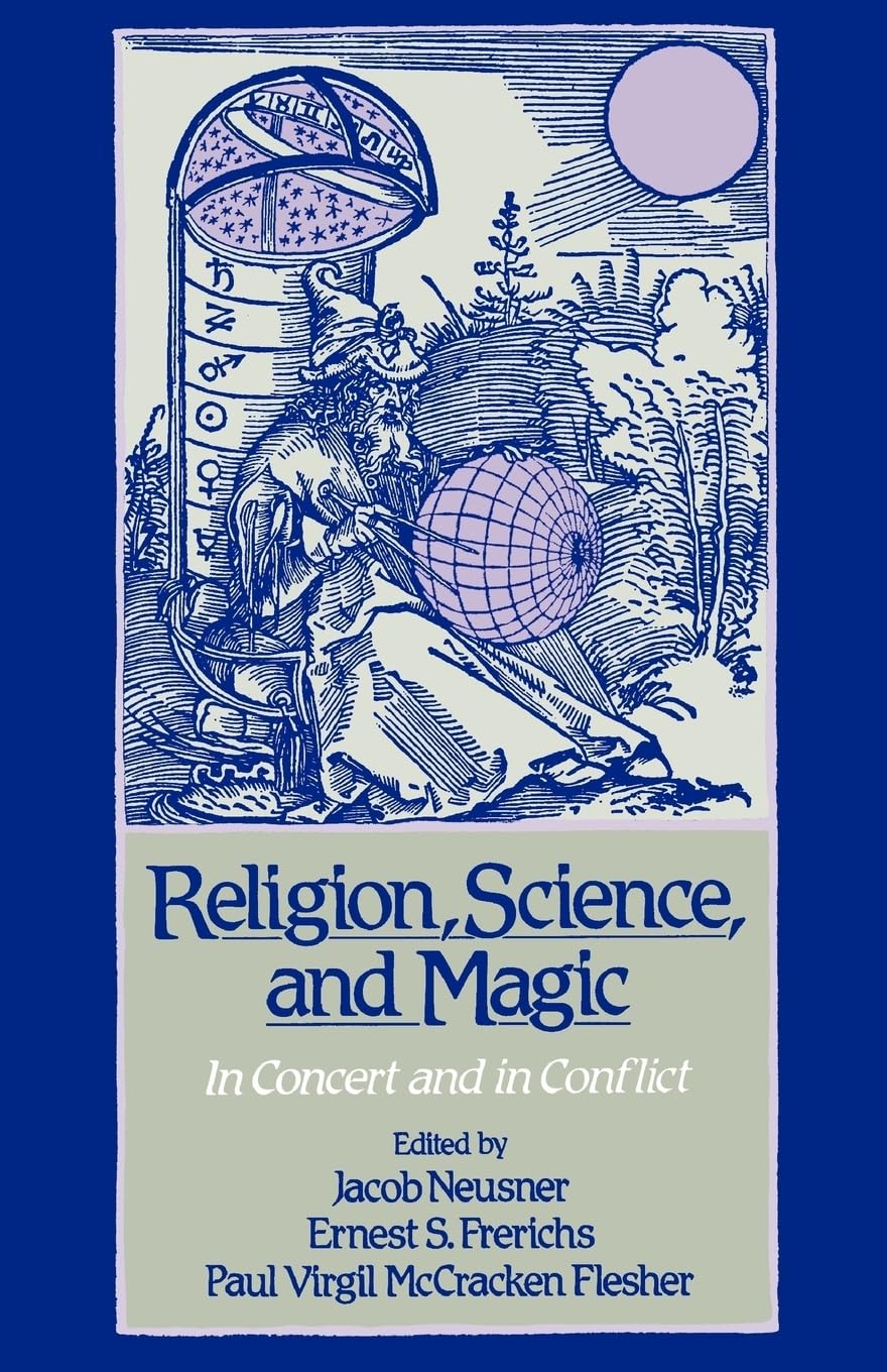 Religion, Science, And Magic: In Concert And In Conflict
