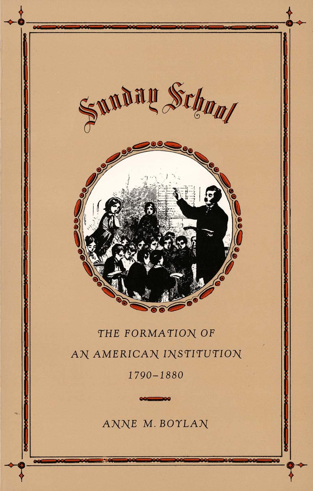 Sunday School: The Formation of an American Institution, 17901880,Used