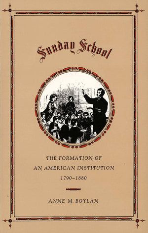 Sunday School: The Formation of an American Institution, 17901880,Used